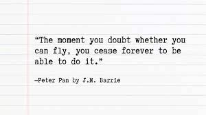 A quote from J.M. Barrie's Peter Pan.