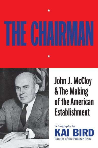 The Chairman: John J. McCloy & The Making of the American Establishment by Kai Bird, Paperback ...