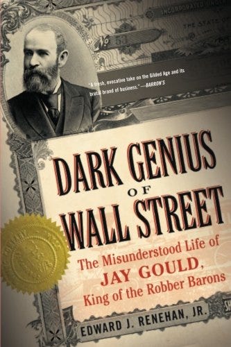 Dark Genius of Wall Street: The Misunderstood Life of Jay Gould, King ...