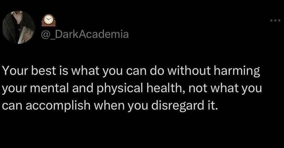 your best is what you can do without harming your mental and physical health, not what you can accomplish when you disregard it