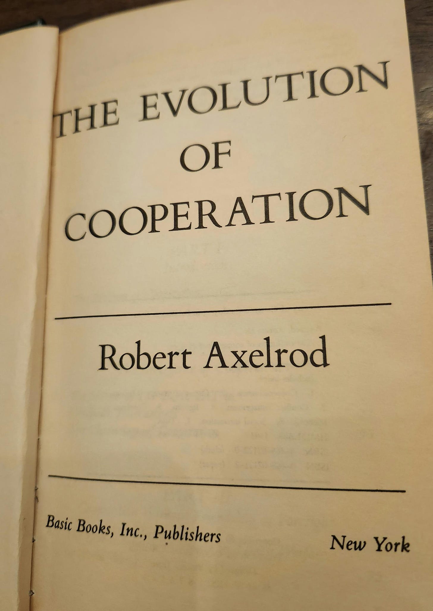 HE EVOLUTION 
OF 
COOPERATION 
Robert Axelrod 
Basic Books, Inc., Publishers 
New York 
THE EVOLUTION 
COOPERATION 
Robert Axelrod 
Basic Books Inc . Publishers 
New York 