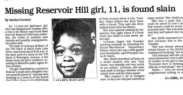 This image shows the first page of a 1988 Baltimore Sun newspaper article, written by Sandra Crockett, that reports the murder of 11-year-old LaTanya Kim Wallace. The article's headline reads: "Missing Reservoir Hill girl, 11, is found slain." This image shows the first page of a 1988 Baltimore Sun newspaper article, written by Sandra Crockett, that reports the murder of 11-year-old LaTanya Kim Wallace. The article's headline reads: "Missing Reservoir Hill girl, 11, is found slain."