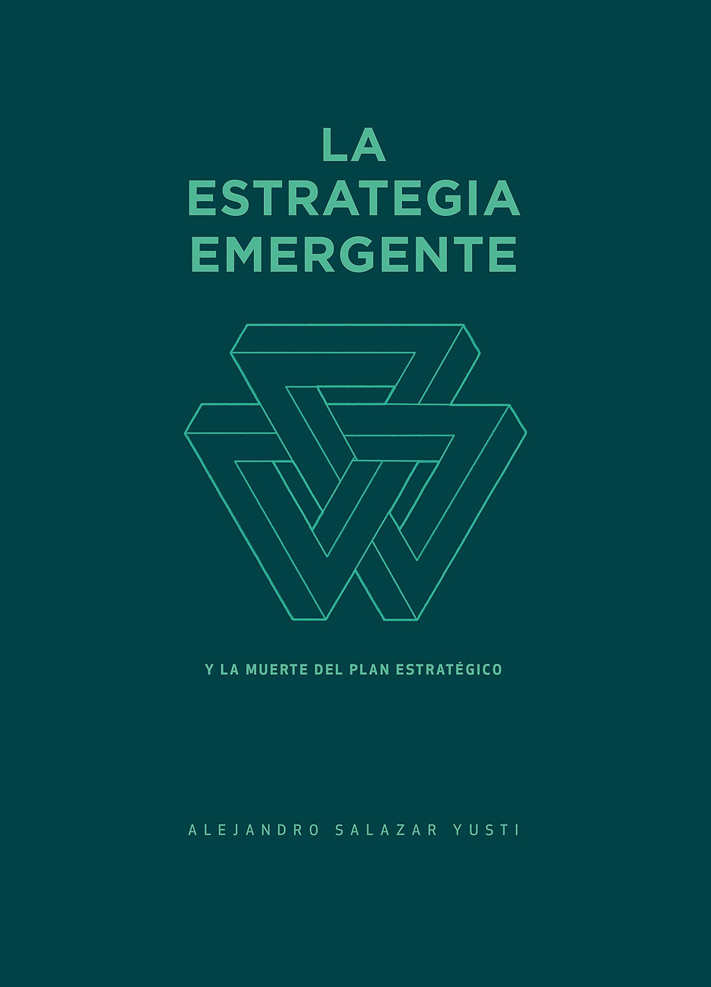 La Estrategia Emergente: Y la muerte del Plan Estratégico by Alejandro  Salazar Yusti | Goodreads