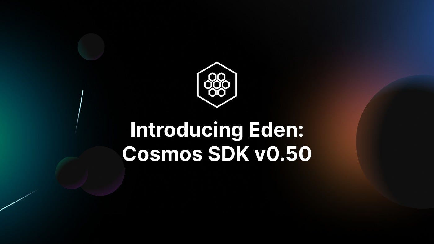 Elevating the Cosmos SDK: Eden (v0.50) | by Cosmos SDK | The Interchain  Foundation | Nov, 2023 | Medium