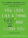 You Look Like a Thing and I Love You: How Artificial Intelligence Works and Why It's Making the World a Weirder Place