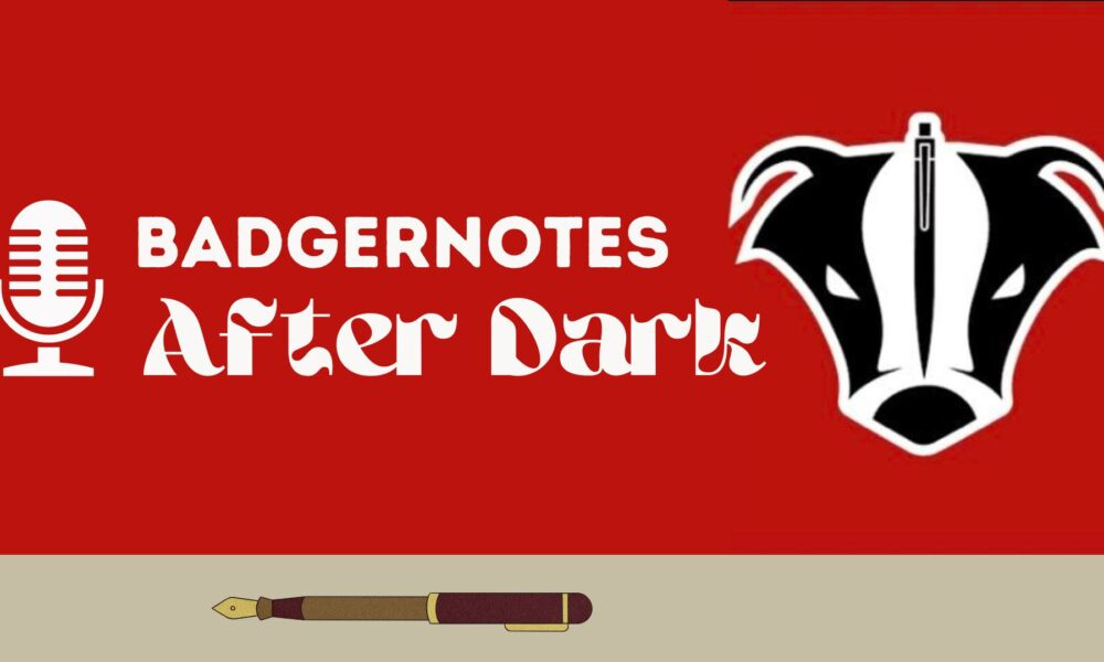 Wisconsin Badgers Football & Basketball Podcast: BadgerNotes After Dark, Presented by Big Banter Sports