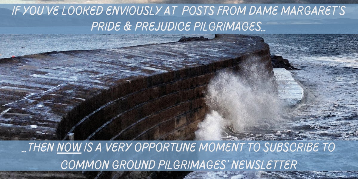 A picture of the Cobb in Lyme Regis with the following message: "If you've looked enviously at posts from Dame Margaret's Pride & Prejudice Pilgrimages, then now is a very opportune moment to subscribe to Common Ground Pilgrimages' newsletter."