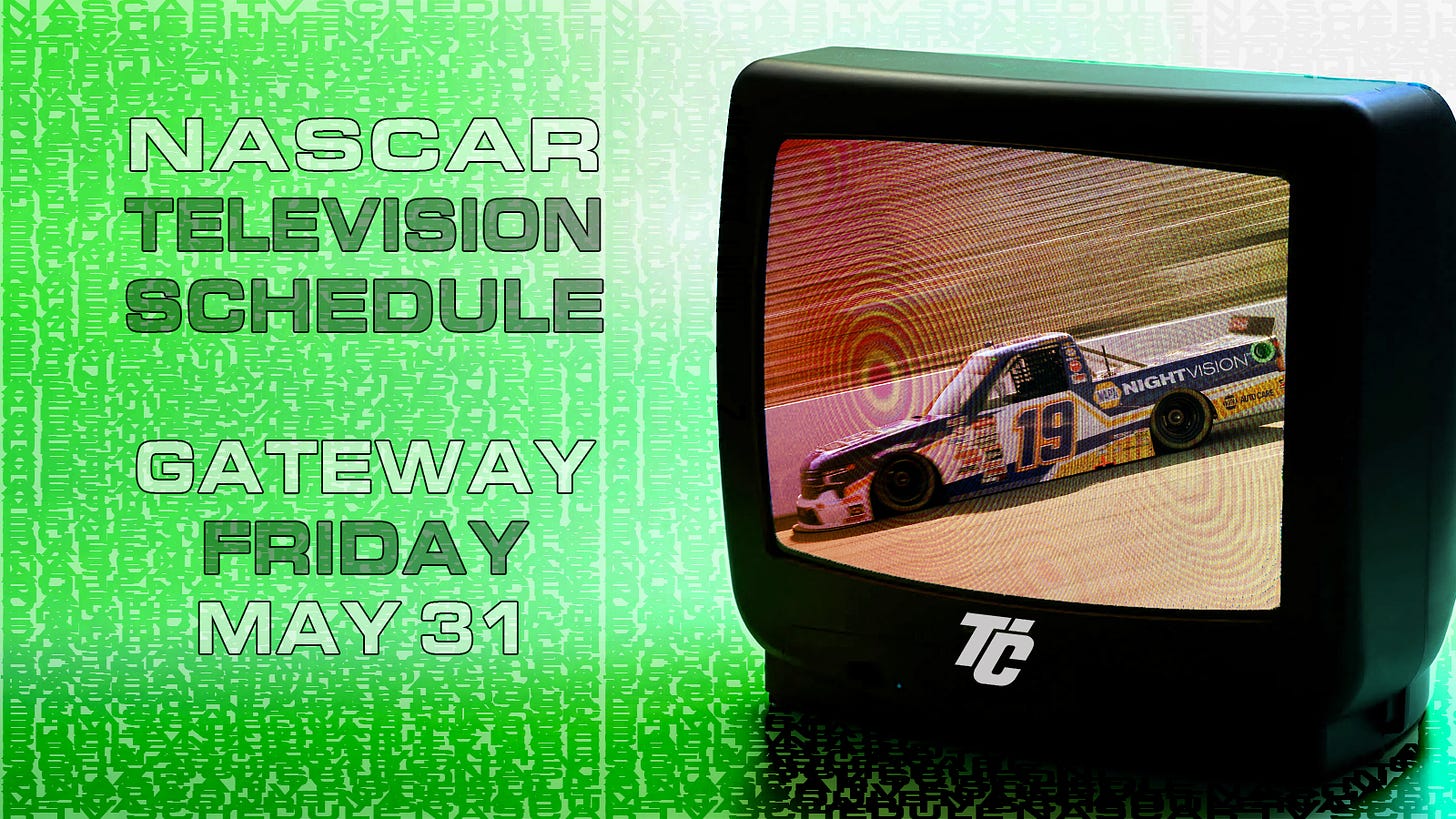 NASCAR TV Schedule Friday May 31 NASCAR Truck qualifying NASCAR Truck Series practice World Wide Technology Raceway at Gateway