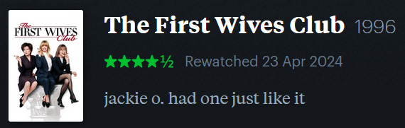 screenshot of LetterBoxd review of The First Wives Club, watched April 23, 2024: jackie o. had one just like it