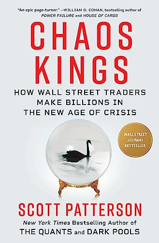 Chaos Kings: How Wall Street Traders Make Billions in the New Age of Crisis by [Scott Patterson]