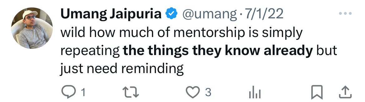 "wild how much of mentorship is simply repeating the things they know already but just need reminding"
