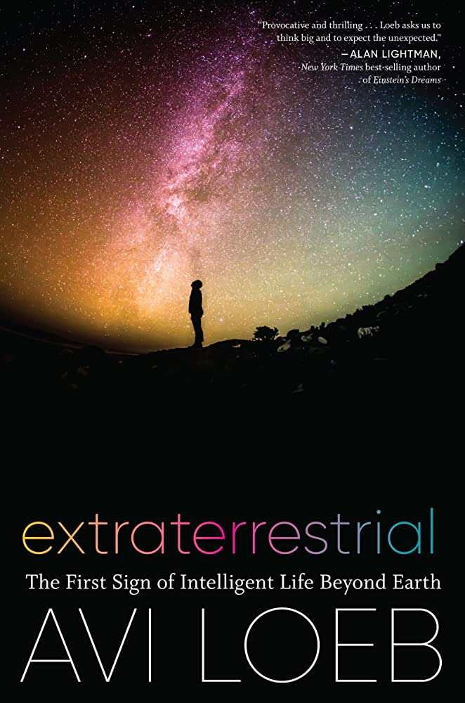 Extraterrestrial: The First Sign of Intelligent Life Beyond Earth: Loeb, Avi:  9780358278146: Amazon.com: Books