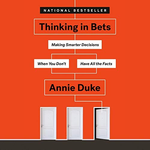 Thinking in Bets by Annie Duke — My Notes Thinking in Bets by Annie Duke — My Notes