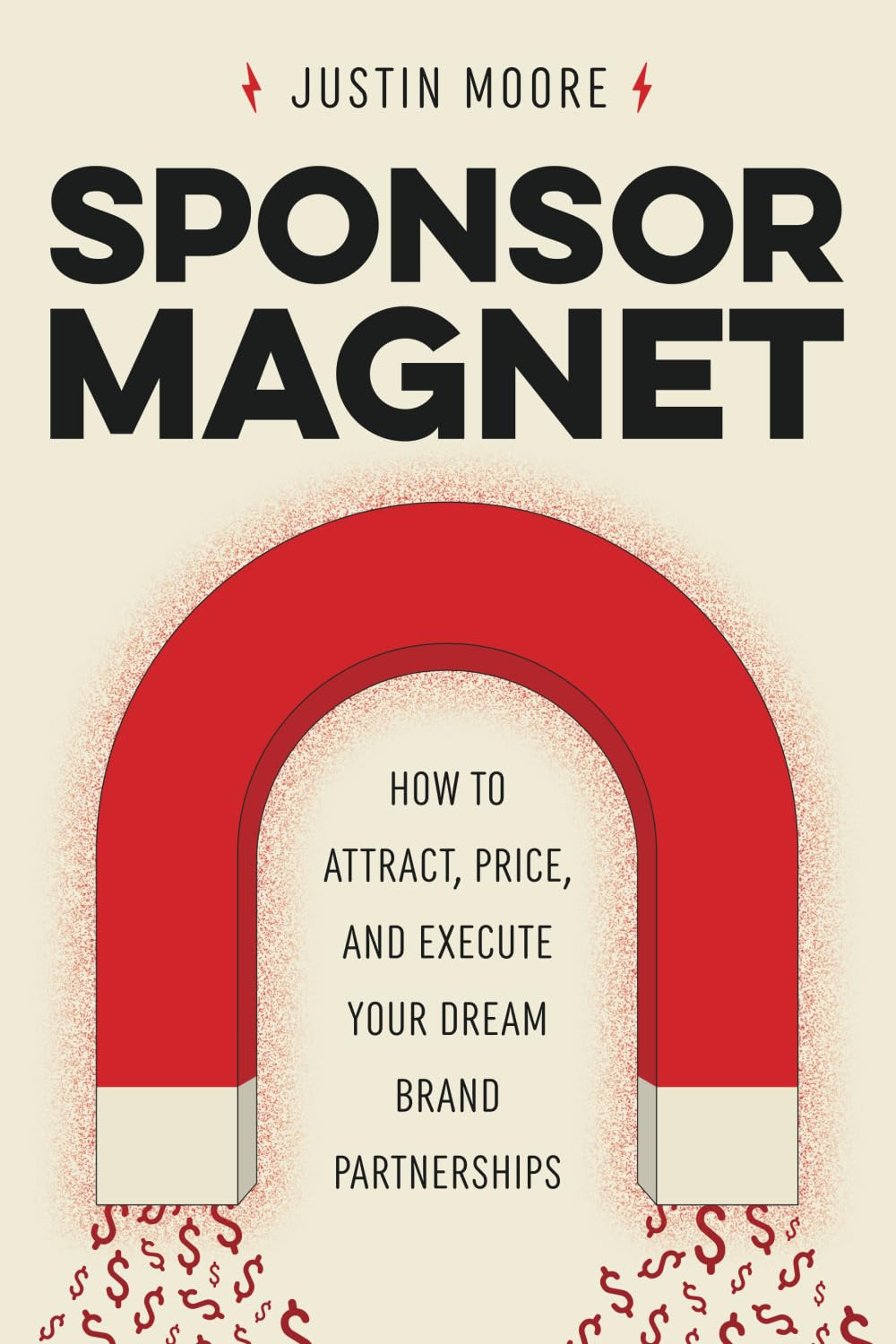 Sponsor Magnet: How to Attract, Price, & Execute Your Dream Brand Partnerships