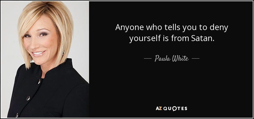 Paula White quote: Anyone who tells you to deny yourself is from Satan.
