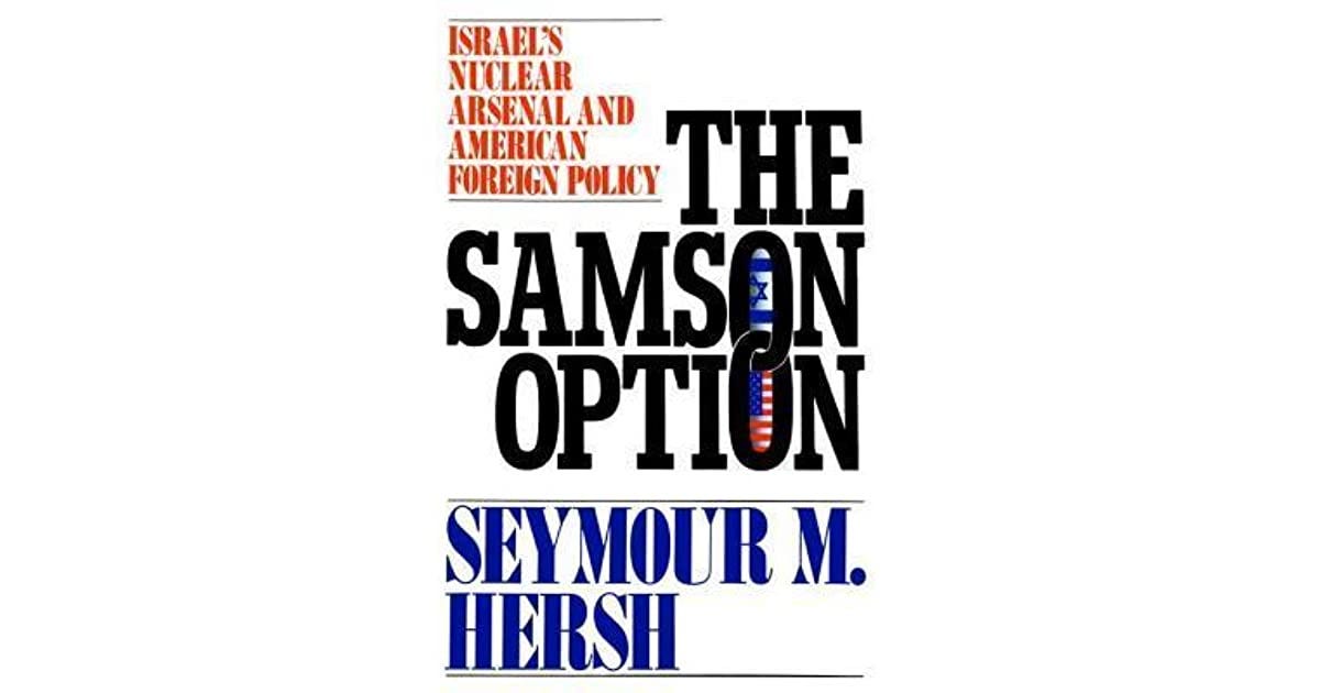 The Samson Option: Israel's Nuclear Arsenal and American Foreign Policy ...