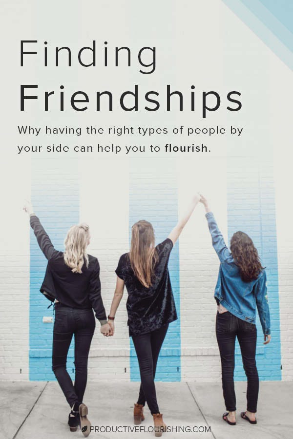 Read this useful way to understand the nature of friendships, and then three types categorized. #productiveflourishing #relationships #worklifebalance