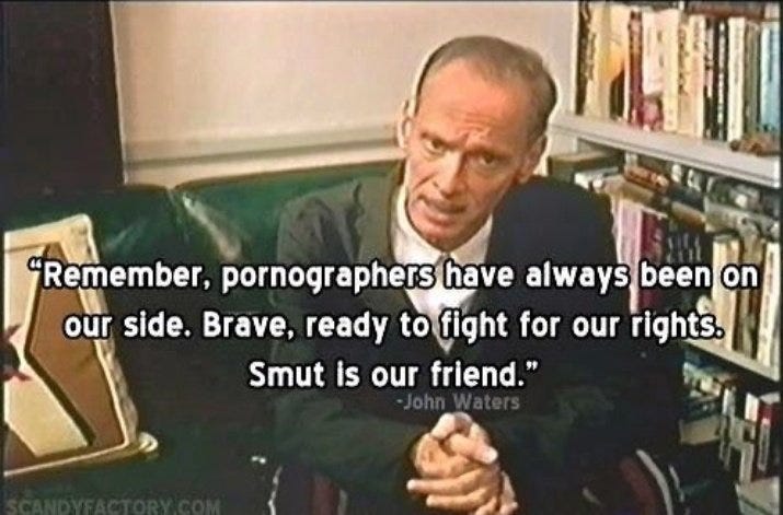 Image of John Waters with overlaid text: "Remember, pornographers have always been on our side. Brave, ready to fight for our rights. Smut is our friend"