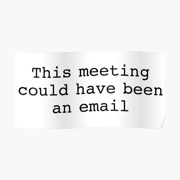 This Meeting Could Have Been An Email Posters | Redbubble