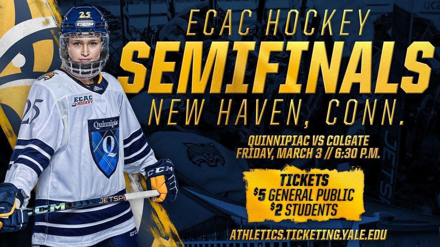 May be an image of 1 person and text that says '25 DEM ECAC HOCKEY Quinnipiac Mค ECAC HOCKEY SEMIFINALS NEW HAVEN, CONN. QUINNIPIAC VS COLGATE FRIDAY, MARCH 3 3// 6:30 P.M. JETSPE SPE TICKETS $5 GENERAL PUBLIC $2 STUDENTS ATHLETICS.TICKETING.YALE.EDU'