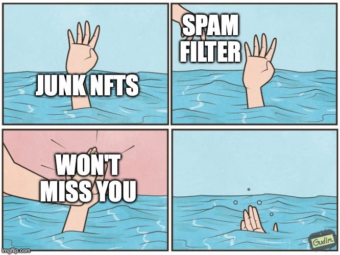 High five drown |  SPAM FILTER; JUNK NFTS; WON'T MISS YOU | image tagged in high five drown | made w/ Imgflip meme maker