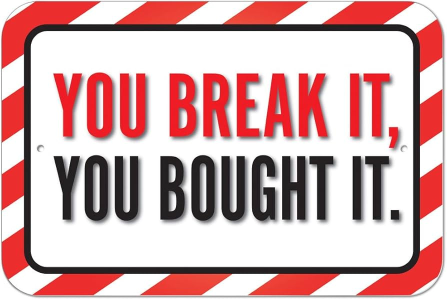 GRAPHICS & MORE Plastic Sign You Break It, You Bought It - 12" x 18"  (30.5cm x 45.7cm)
