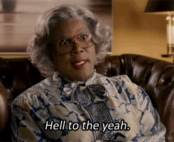 a GIF of Tyler Perry as Madea saying "Hell to the yeah."