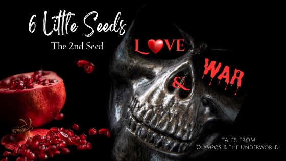 A silver skull looms out of the darkness. So does a split pomegranate, spilling all its succulent seeds. 6 Little Seeds: The 2nd Seed - Love & War. Tales from Olympos and the Underworld