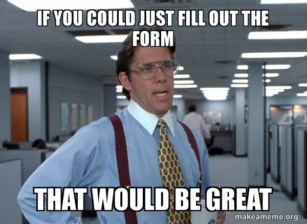If you could just fill out the form That would be great - That Would Be  Great (Office Space Bill Lumbergh) | Make a Meme