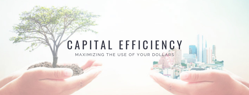 Capital Efficiency – Maximizing the use of your Dollars