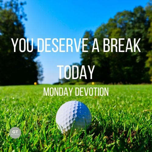 You Deserve a Break Today, Monday Devotion by Gary Thomas