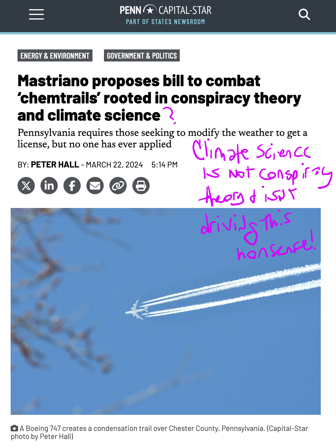 Pennsylvania Capital-Star - Headline: Mastriano proposes bill to combat ‘chemtrails’ rooted in conspiracy theory and climate science BY: PETER HALL - MARCH 22, 2024 5:14 PM Screenshot of article includes a question mark written in purple marker next to the words climate science, and in the margin in marker is written Climate science is not conspiracy theory & isn't driving this nonsense. 