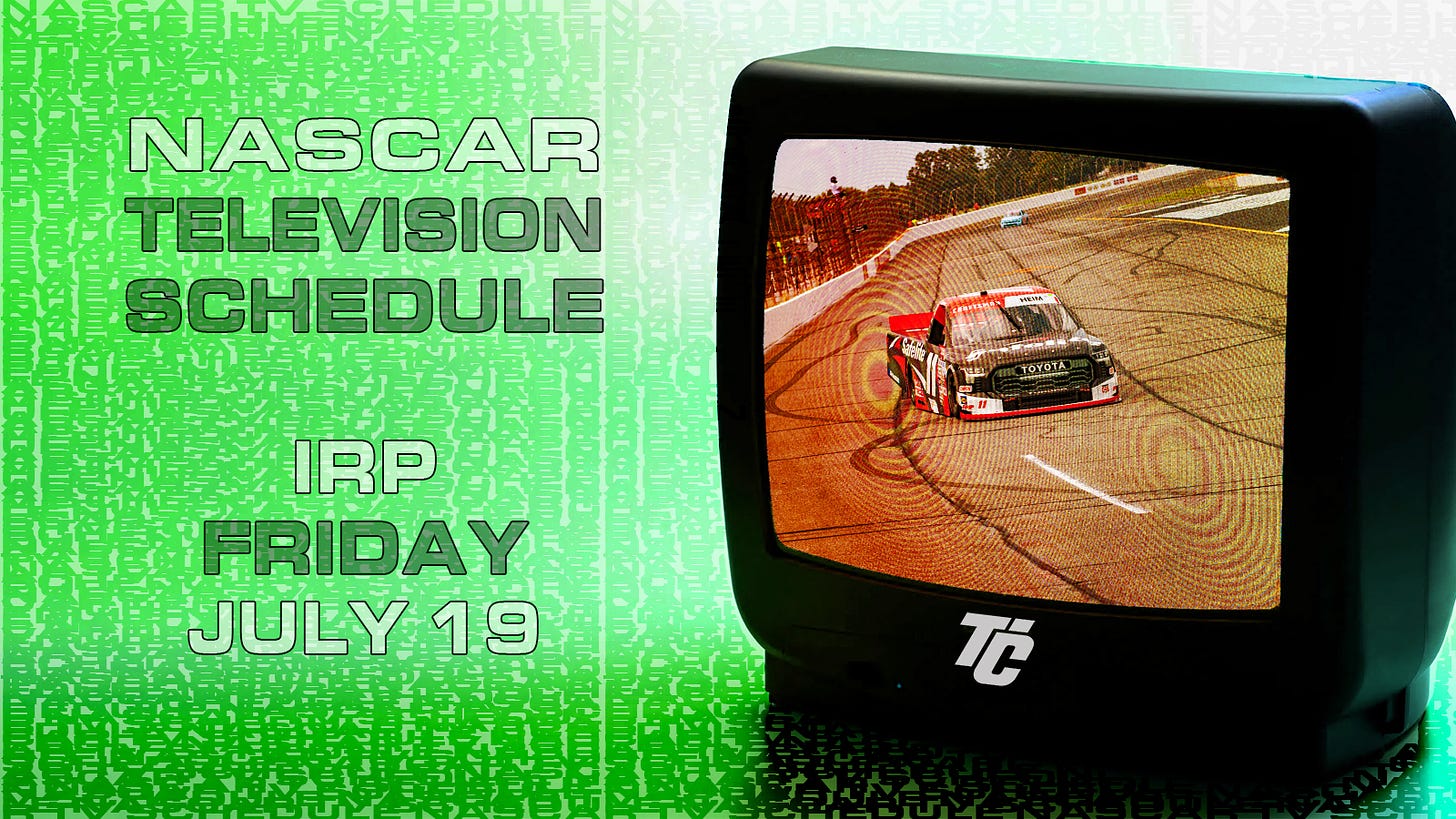 NASCAR TV Schedule Friday July 19 NASCAR Craftsman Truck Series TSPORT 200 at Lucas Oil Indianapolis Raceway Park IRP ARCA Menards Series Circle City 200