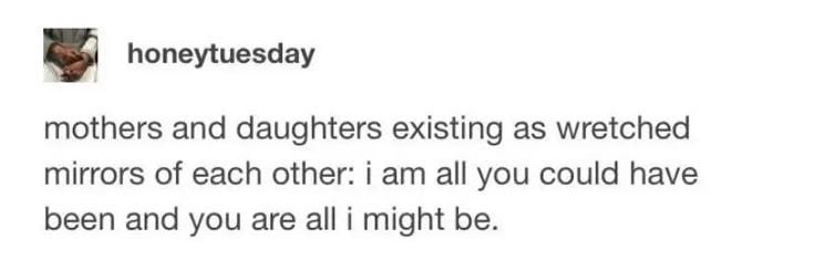 This may contain: an image of a text message with the caption'i am all right to be mother and daughters existing as watched mirrors of each other