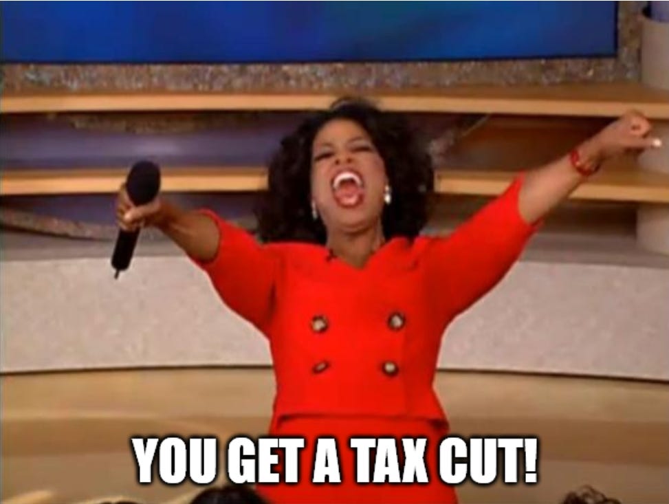 An image of Oprah (from the 'you get a car' moment), saying 'you get a tax cut!'