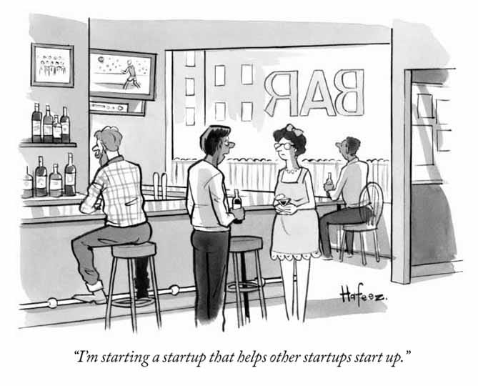I'm starting a startup that helps other startups start up." - New Yorker  Cartoon -