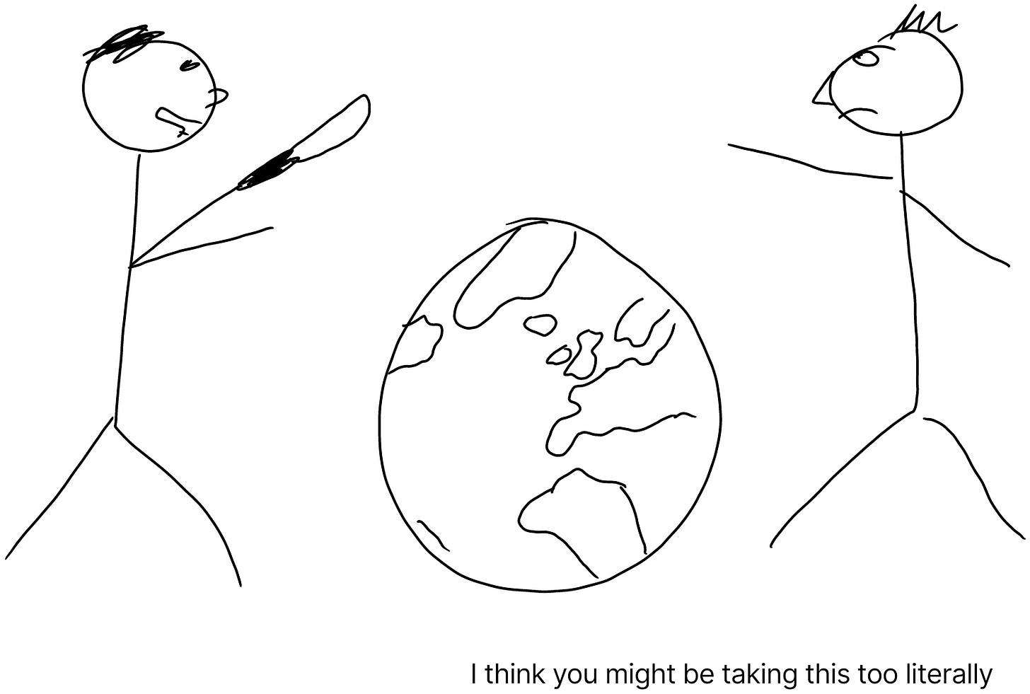 A stick figure attempts to chop up a globe, while the other says "I think you might be taking this too literally."