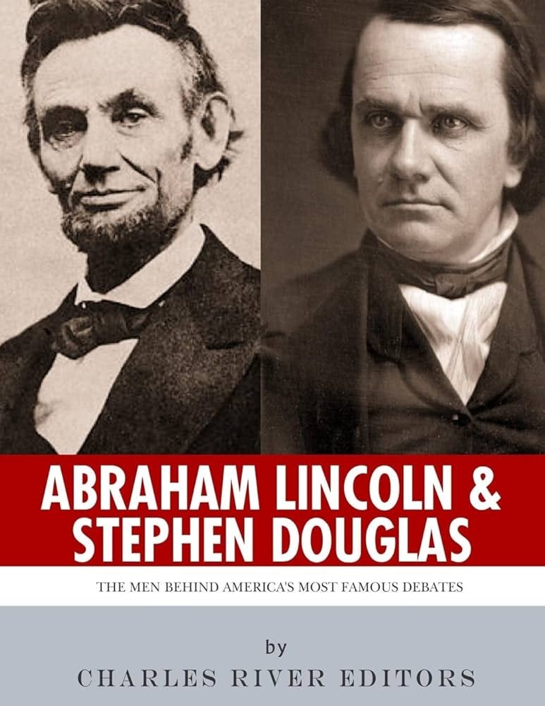 Abraham Lincoln and Stephen Douglas: The Men Behind America's Most Famous  Debates