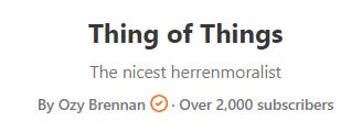 Substack welcome page, saying "Thing of Things. The nicest herrenmoralist. By Ozy Brennan."