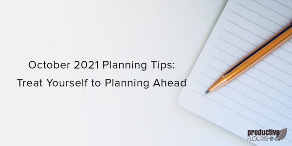 Pen on a notebook. Text overlay: October 2021 Planning Tips: Treat Yourself to Planning Ahead