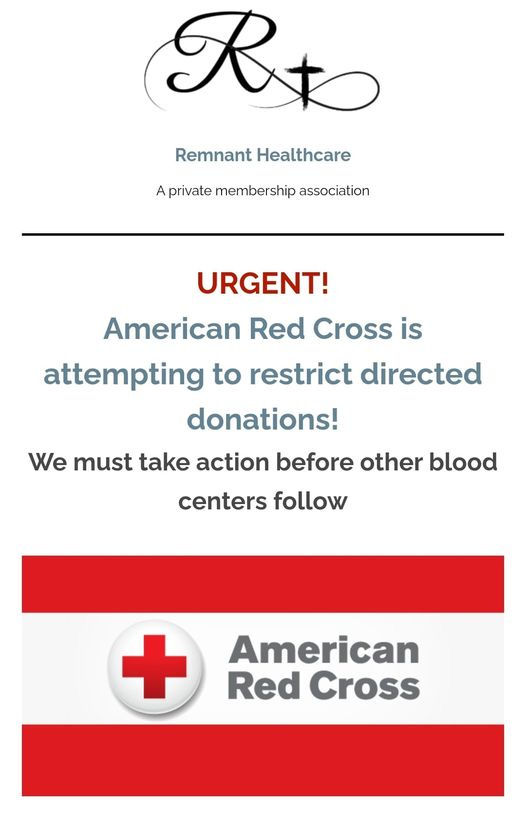 May be an image of text that says 'Rto R Remnant RemnantHealthcare Healthcare A private membership association URGENT! American Red Cross is attempting to restrict naterastrictdiracte directed donations! We must take action before other blood centers follow + American Red Cross'