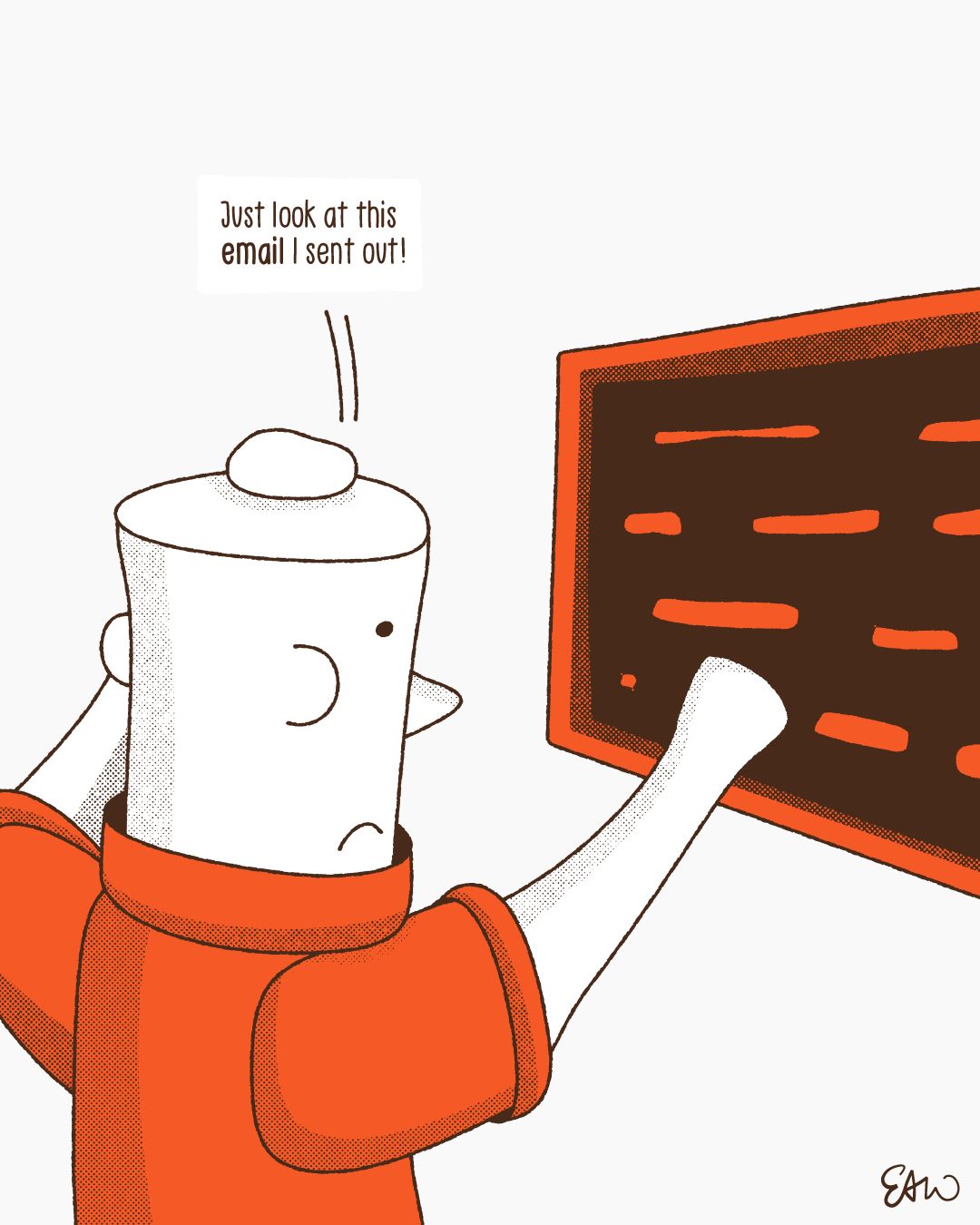 Cartoon illustration of a character gesturing at a computer screen and saying, Just look at this email I sent out.