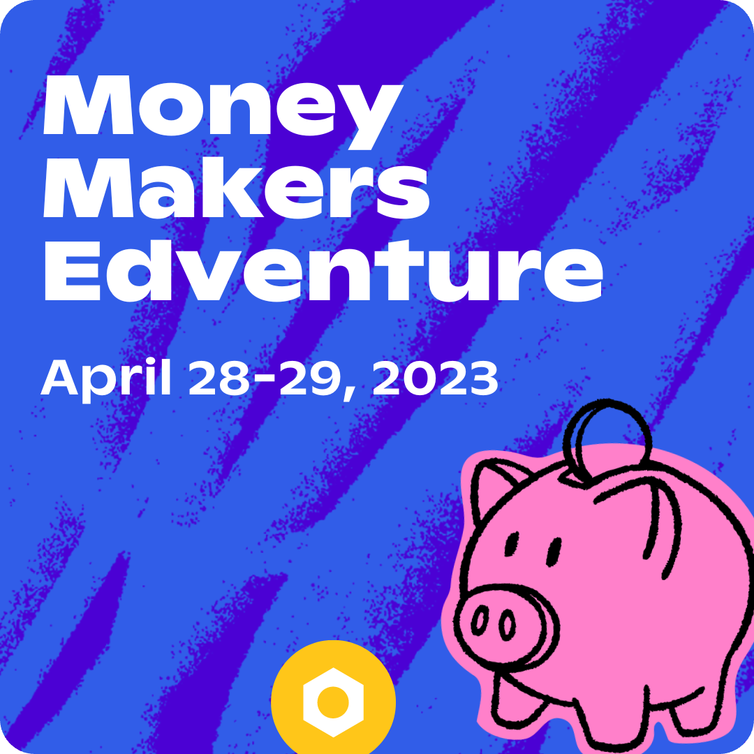 Money Makers Edventure April 28-29, 2023