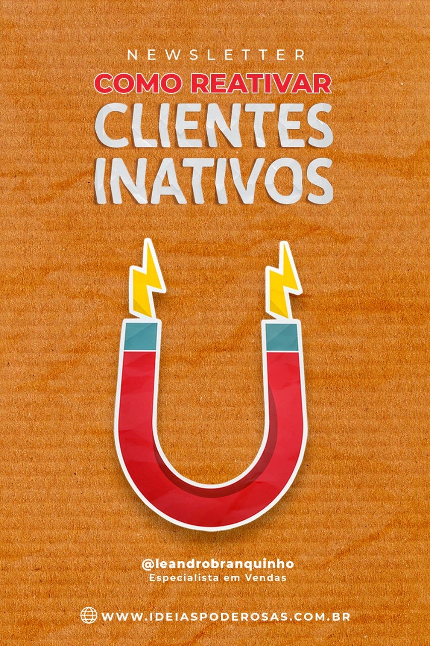 🧠Como reativar clientes inativos - by Leandro Branquinho