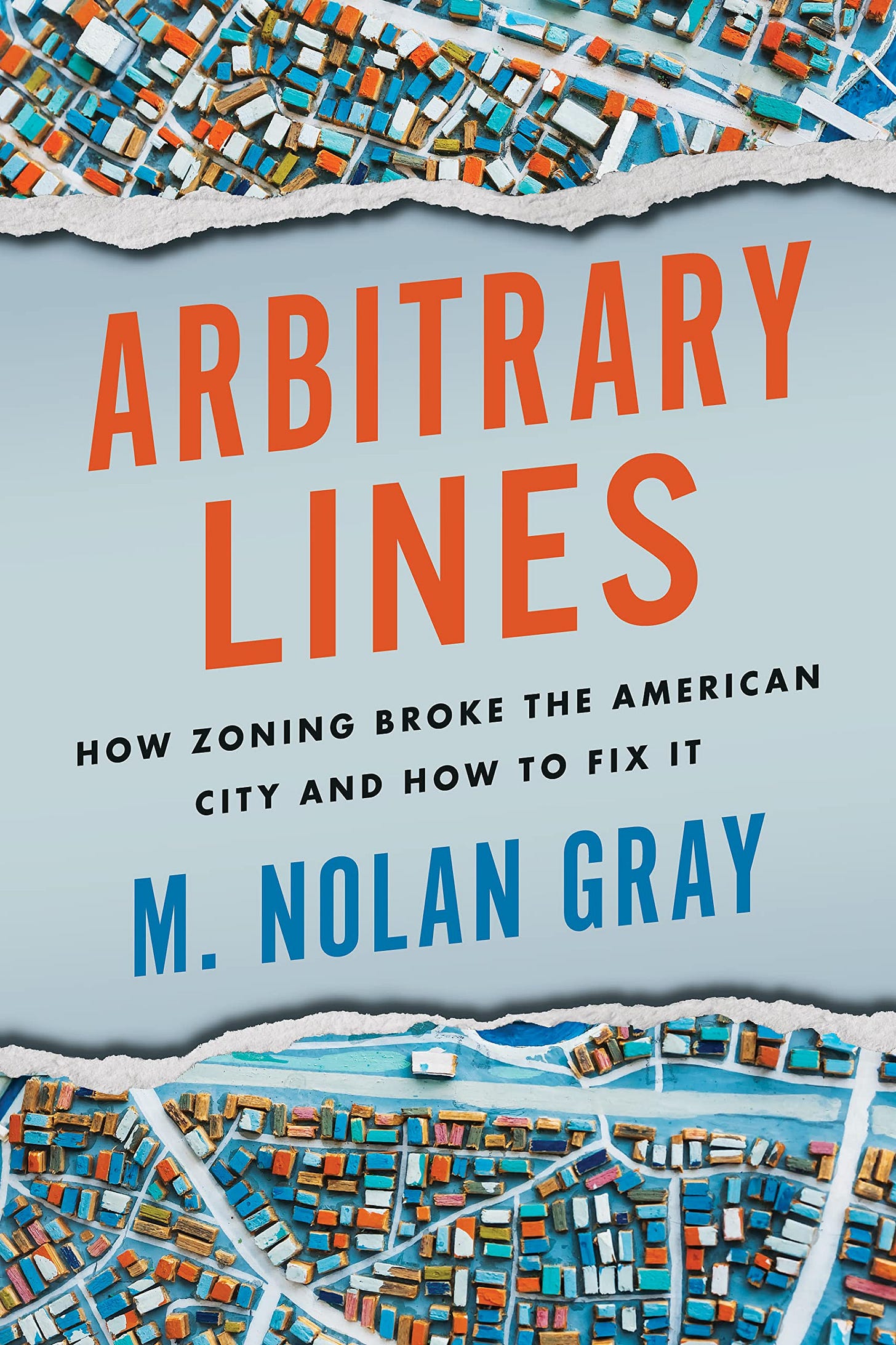 M. Nolan Gray, Arbitrary Lines: How Zoning Broke the American City and How to Fix It (2022)