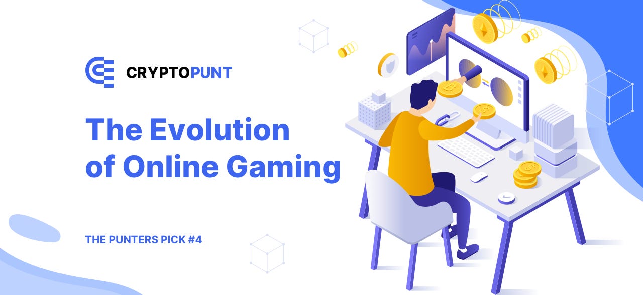 The Evolution of Online Gaming - CryptoPunt’s Newsletter