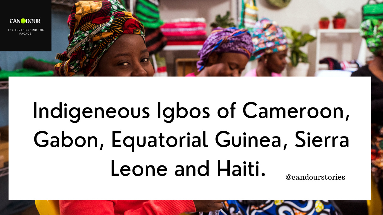 Indigenous Igbos of Cameroon, Gabon, Equatorial Guinea, Sierra Leone