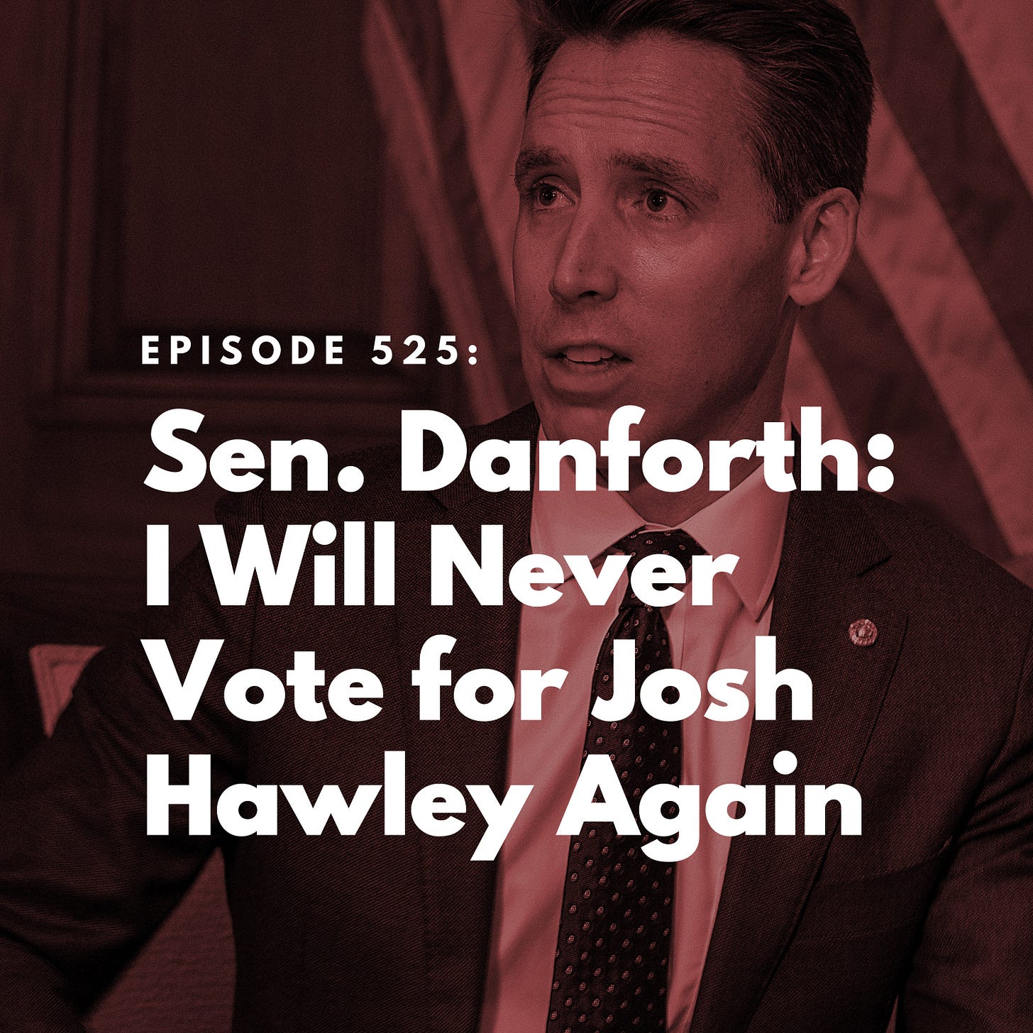 Sen. Danforth I Will Never Vote for Josh Hawley Again