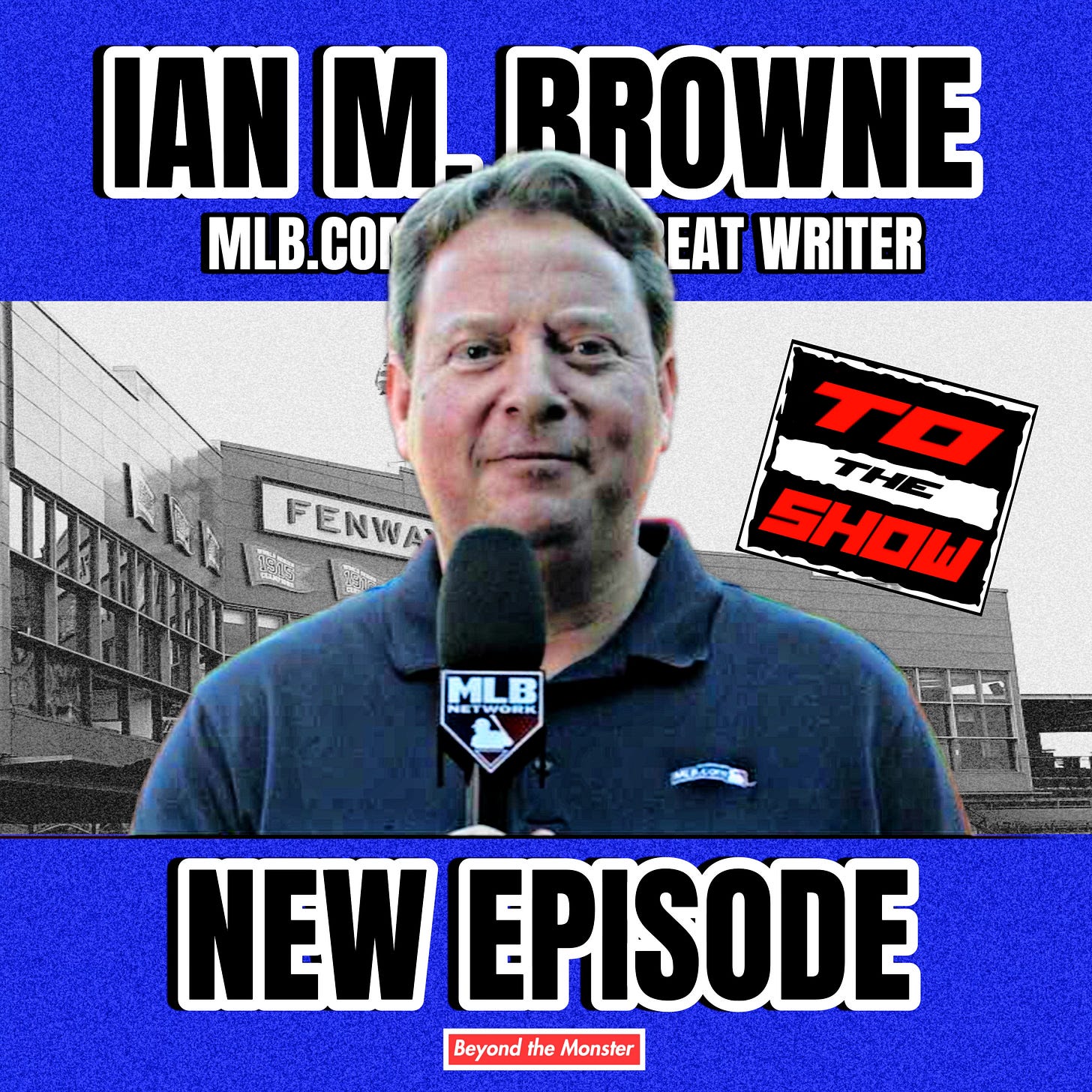 To the Show We Go Podcast Red Sox beat writer Ian M. Browne