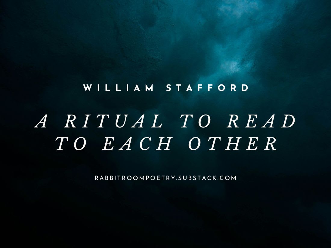 A Ritual to Read to Each Other—William Stafford